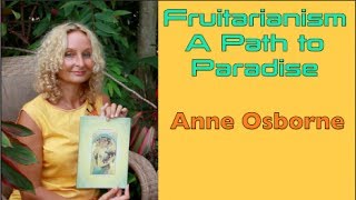 Anne Osborne Fruitarianism a Path to Paradise [upl. by Eened]