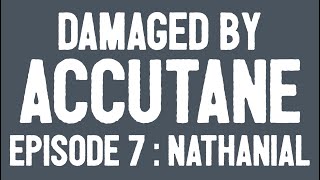 Damaged By Accutane  Episode 7  Nathanial [upl. by Tserrof950]