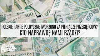 Polskie partie polityczne tworzono za pieniądze przestępców Kto naprawdę nami rządzi [upl. by Helmut]