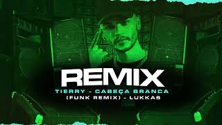 TIERRY  CABEÇA BRANCA FUNK REMIX  LUKKAS [upl. by Aicirtak915]