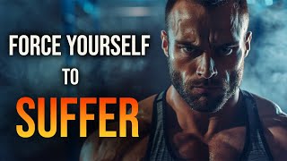 FORCE YOURSELF TO SUFFER  Motivational Video [upl. by Innoj]