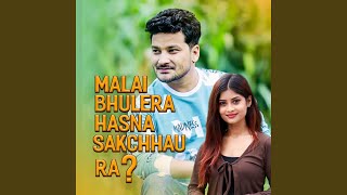 Malai Bhulera Hasna Sakchhau Ra [upl. by Diraf54]