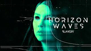 Horizon Waves  Slavery [upl. by Oisor]