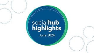 Social Hub Highlights June 2024 [upl. by Perron]