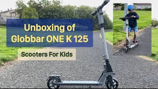 Unboxing and Review of Globber One K 125 Scooter for Boys and Girls GlobberOneK125 [upl. by Nelluc]