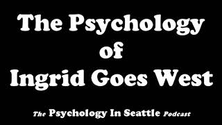 The Psychology of Ingrid Goes West [upl. by Irbmac]