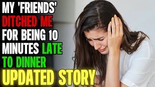 My Friends Ditched Me For Being 10 Minutes Late To Dinner rRelationships [upl. by Gora]