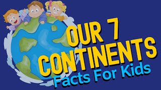 Continent Facts For Kids  What Are The 7 Continents [upl. by Leahci]