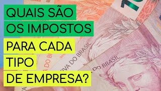 QUAIS SÃO OS IMPOSTOS PARA CADA TIPO DE EMPRESA [upl. by Nitza]