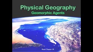 Geomorphic Agents for GEOG 102 [upl. by Wolfram]