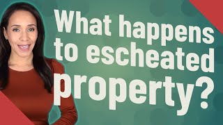 What happens to escheated property [upl. by Aehs]