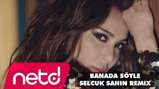 Ziynet Sali  Banada Söyle Selcuk Sahin Remix [upl. by Eliga690]