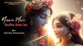 Radha Rani Bhajan Naam Meri Radha Rani ka  By Nitin Diwan 87007013339773936216 [upl. by Won]