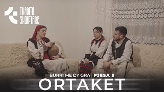 Tregime Popullore  Burri me dy Gra  ORTAKET pjesa e 5 [upl. by Kimble866]