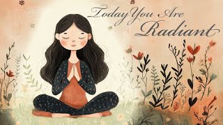 Today You are Radiant Morning Meditation [upl. by Otilesoj]