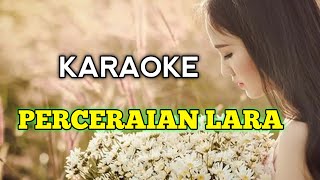 KARAOKE PERCERAIAN LARA VERSI ORIGINAL [upl. by Eirellam]