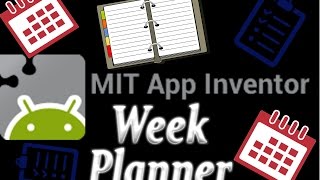 Make Your Own Day Planner  Tutorial  MIT App Inventor 2 [upl. by Ellerehs851]