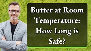 Butter at Room Temperature How Long is Safe [upl. by Mair229]