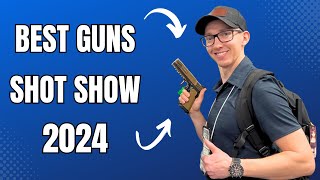 The MUST OWN Guns of 2024 SHOT Show  BEST Highlights [upl. by Camilo]