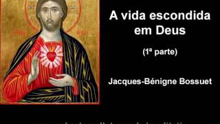 JacquesBénigne Bossuet  Sobre a vida escondida em Deus  1ª parte [upl. by Rozanne]