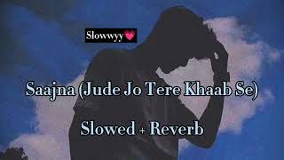 Saajna Jude Jo Tere Khwab Se  I Me Aur Main  Falak Shabir slowed amp reverb  speed change 💗✨ [upl. by Marchal266]