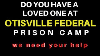 OTISVILLE FEDERAL PRISON  WE NEED A CONTACT IN THE CAMP [upl. by Airetas]