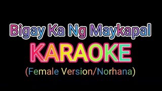 Bigay Ka Ng Maykapal KARAOKE  Female Version  Norhana [upl. by Trenna]