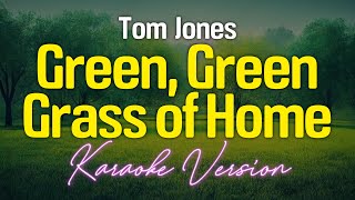 Green Green Grass Of Home  Tom Jones KARAOKE [upl. by Loar609]