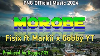 MOROBE PNG Latest Music 2024  Fisix ft Markii x Gobby YT Prod by Doggie743 🔥 [upl. by Eybbob]