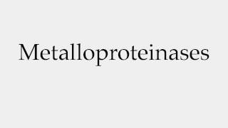 How to Pronounce Metalloproteinases [upl. by Hamlen]