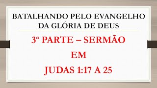 3ª parte sermão em Judas 117 a 25 [upl. by Hiroshi38]