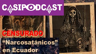 Casipodcast quotNarcosatánicosquot en Ecuador  Santa muerte  Palo Mayombe  Brujería [upl. by Ahsieni]