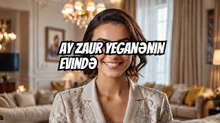 Ay Zaur Yeganənin Evində maqazinplus [upl. by Naeloj]