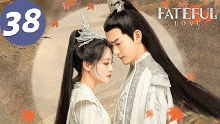 ENG SUB  Fateful Love  EP38  流光引  Zhang Han Zhu Xudan [upl. by Zilada]