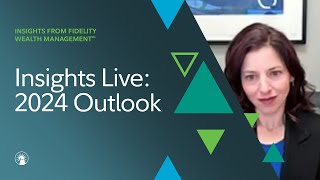 Insights Live Today’s Markets The Economy And Our 2024 Outlook  Fidelity Investments [upl. by Reis586]