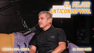 EL MEJOR ANTICONCEPTIVO  EP 03 P2 PODCAST NOTICIELA  ft Dr VICTOR OMAÑA [upl. by Nnaytsirk649]