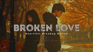 Broken Love  Heartfelt Breakup Ballad  Deep Emotional Acoustic [upl. by Stephine672]