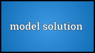 Model solution Meaning [upl. by Neelyaj]