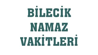 Bilecik Namaz Vakitleri [upl. by Eiryk]