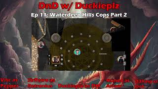 DnD w Duckieplz Waterdeep Dragon Heist Ep 11  Waterdeep Hills Cops Part 2 [upl. by Ardra]