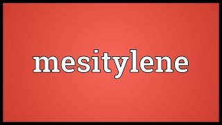 Mesitylene Meaning [upl. by Mitman]