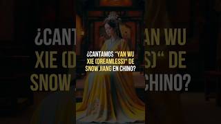 🎶 Aprende chino cantando con SnowJiang  Yan Wu Xie Dreamless [upl. by Nwahsyd]