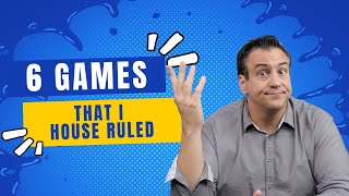 6 Games That I House Ruled [upl. by Llenahc]