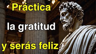 Práctica la gratitud y serás feliz  ESTOICISMO [upl. by Ikir313]