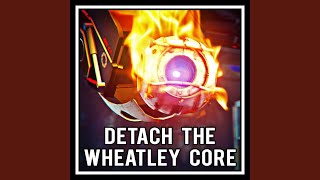 Detach the Wheatley Core [upl. by Vary]