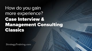 How do you gain more experience Case Interview amp Management Consulting classics [upl. by Rosena428]