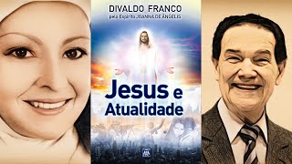 JESUS E ATUALIDADE Série Psicológica  Por Joanna de Ângelis e Divaldo Franco [upl. by Enoitna]