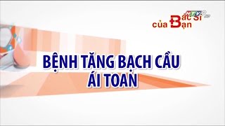 Bệnh tăng bạch cầu ái toan là gì  Bác Sĩ Của Bạn  2021 [upl. by Stoops346]