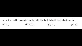 Q8 ‖ Crystal Field Energy Diagram for Trigonal Bipyramidal structure and Square Planar Structure [upl. by Brien429]