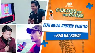 How Media Started for Hem  Hem Raj Hamal  Colors of the Game [upl. by Auoz]